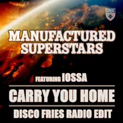 Carry You Home (feat. Iossa) [Disco Fries Radio Edit] - Single by Manufactured Superstars album reviews, ratings, credits