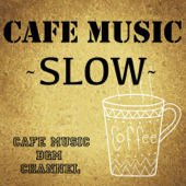 Cafe Music Slow - Cafe Music BGM Channel