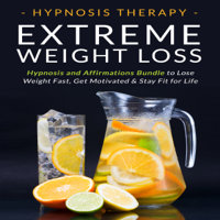 Hypnosis Therapy - Extreme Weight Loss: Hypnosis and Affirmations Bundle to Lose Weight Fast, Get Motivated and Stay Fit for Life artwork