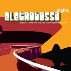 Eletrobossa Nights (feat. Edson X, Michel Freidenson, Graça Cunha & Tania Maya) by Eletrobossa album reviews, ratings, credits