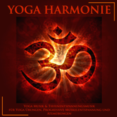 Yoga Harmonie - Yoga Musik & Tiefenentspannungsmusik für Yoga Übungen, Progressive Muskelentspannung und Atemübungen - Yoga Musik Akademie