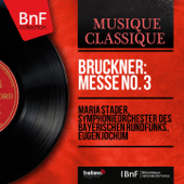 Bruckner: Messe No. 3 (Stereo Version) - マリア・シュターダー, バイエルン放送交響楽団 & オイゲン・ヨッフム