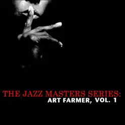 The Jazz Masters Series: Art Farmer, Vol. 1 - Art Farmer The Jazz Masters Series: Art Farmer, Vol. 1 - Art Farmer
