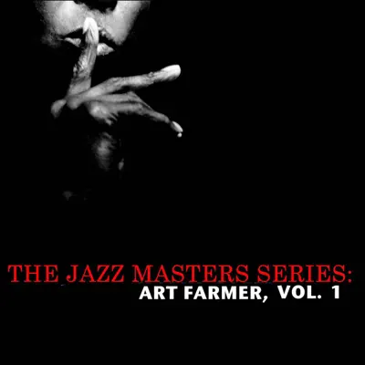 The Jazz Masters Series: Art Farmer, Vol. 1 - Art Farmer The Jazz Masters Series: Art Farmer, Vol. 1 - Art Farmer