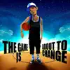 The Game Is About to Change album lyrics, reviews, download