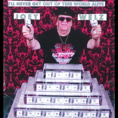 I'll Never Get out of This World Alive - Joey Welz
