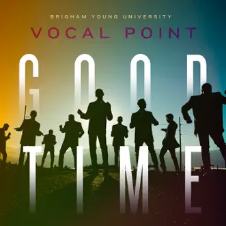 Good Time - Single by BYU Vocal Point album reviews, ratings, credits