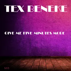 Give Me Five Minutes More - Tex Beneke Give Me Five Minutes More - Tex Beneke