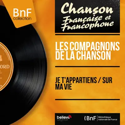 Je t'appartiens / Sur ma vie (Mono Version) - Single - Les Compagnons de la Chanson