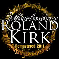 Introducing Roland Kirk (Remastered 2011) - Roland Kirk Introducing Roland Kirk (Remastered 2011) - Roland Kirk