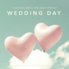 Classical Music for Your Perfect Wedding Day: The Best and most Beautiful Collection of Music for the Perfect Arrival, Ceremony and Reception