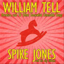 William Tell Overture and 33 Other Somewhat Listenable Songs - Spike Jones & His City Slickers