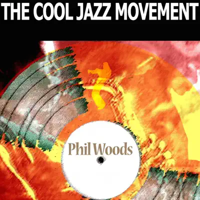 The Cool Jazz Movement - Phil Woods