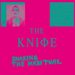 Shaking the Habitual (Deluxe Edition) - The Knife