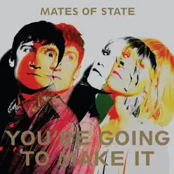 You're Going to Make It - EP - Mates Of State You're Going to Make It - EP - Mates Of State