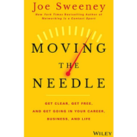 Joe Sweeney & Mike Yorkey - Moving the Needle: Get Clear, Get Free, and Get Going in Your Career, Business, and Life! (Unabridged) artwork