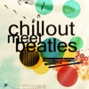 Chillout Meet Beatles