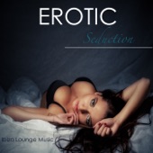 Erotic Seduction: Ibiza Lounge Music Summer Smooth Easy Listening Music and Sexy Porn Songs at Ibiza Kamasutra Café for Hot Nightlife Background Instrumentals artwork