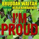 Bruddah Waltah - I'm Proud (feat. Keala Kawaauhau)