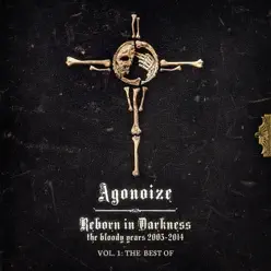 Reborn in Darkness - The Bloody Years 2003-2014, Vol. 1 - The Best Of - Agonoize