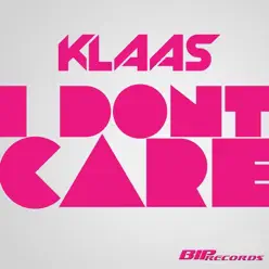I Don't Care (Original Extended Mix) - Single - Klaas I Don't Care (Original Extended Mix) - Single - Klaas