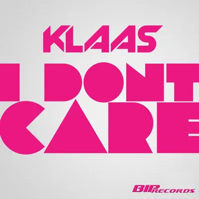 I Don't Care (Original Extended Mix) - Single - Klaas I Don't Care (Original Extended Mix) - Single - Klaas