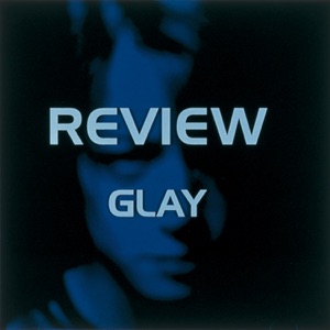 REVIEW ~BEST OF GLAY~