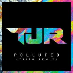 Polluted (Taito Remix) - Single - TJR Polluted (Taito Remix) - Single - TJR