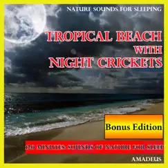 Nature Sounds for Sleeping: Tropical Beach with Night Crickets (Bonus Edition) by Amadeus album reviews, ratings, credits