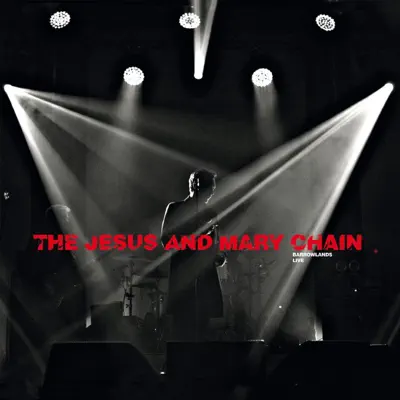 Psychocandy: Barrowlands (Live) - The Jesus and Mary Chain