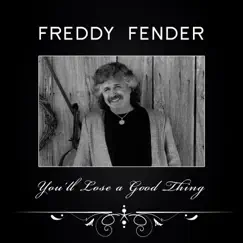You'll Lose a Good Thing by Freddy Fender album reviews, ratings, credits