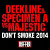 Don't Smoke 2014 (Deekline & Specimen a vs. Majestic) - Single album lyrics, reviews, download