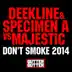 Don't Smoke 2014 (Deekline & Specimen a vs. Majestic) song reviews