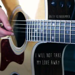 I Will Not Take My Love Away - Single - Haley Klinkhammer