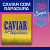 20 Super Sucessos: Caviar Com Rapadura