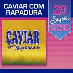 20 Super Sucessos: Caviar Com Rapadura - Caviar Com Rapadura