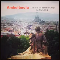 Ara És Un Bon Moment Per Plegar (Versió Elèctrica) - Single - Ambulància