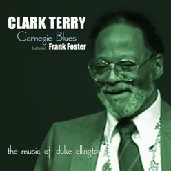 Carnegie Blues: The Music of Duke Ellington (feat. Frank Foster) - Clark Terry Carnegie Blues: The Music of Duke Ellington (feat. Frank Foster) - Clark Terry