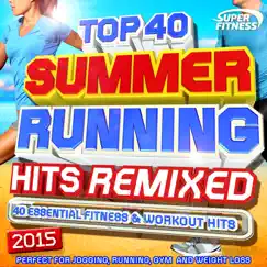 Top 40 Summer Running Hits Remixed 2015 - 40 Essential Fitness & Workout Hits - Perfect for Jogging, Running, Gym and Weight Loss by Various Artists album reviews, ratings, credits