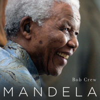 Bob Crew - Mandela: His Life and Legacy for South Africa and the World (Unabridged) artwork