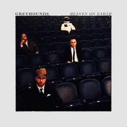 Greyhounds - It's so Good to Be Alive