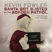 Kevin Fowler - Santa Got Busted by the Border Patrol (feat. Ray Benson)