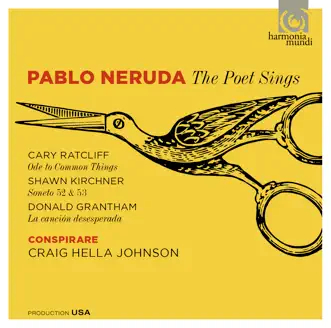 Pablo Neruda: The Poet Sings by Craig Hella Johnson, Conspirare & Conspirare Chamber Players album reviews, ratings, credits