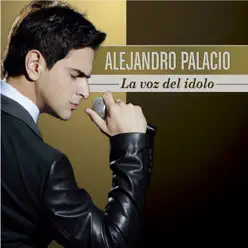 La Voz del Idolo - Alejandro Palacio