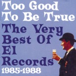 Too Good To Be True: The Very Best of El Records 1985-1988