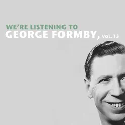 We're Listening to George Formby, Vol. 15 - George Formby We're Listening to George Formby, Vol. 15 - George Formby