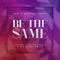 Be the Same (B1G PROJ3CT Remix) - Junior Uk, Martin Carr & Sharky P lyrics