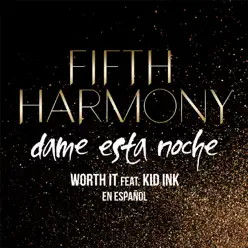 Worth It (Dame Esta Noche) [feat. Kid Ink] - Single - Fifth Harmony
