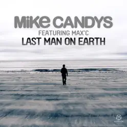Last Man On Earth (feat. Max C) - Single - Mike Candys Last Man On Earth (feat. Max C) - Single - Mike Candys