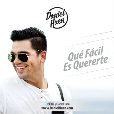 Qué Fácil Es Quererte - Single - Daniel Huen